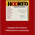 Hooked - Engaging Your Audience A Workshop For Screenwriters