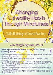 Hugh Byrne - Changing Unhealthy Habits Through Mindfulness. Skills Building in Clinical Practice