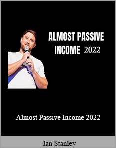 Ian Stanley - Almost Passive Income 2022