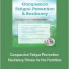 J. Eric Gentry - Compassion Fatigue Prevention Resiliency. Fitness for the Frontline