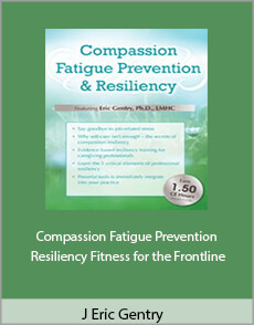 J. Eric Gentry - Compassion Fatigue Prevention Resiliency. Fitness for the Frontline