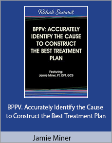 Jamie Miner - BPPV. Accurately Identify the Cause to Construct the Best Treatment Plan