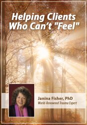 Janina Fisher - Helping Clients Who Can't Feel