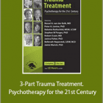 Janina Fisher, Peter Levine, Jamie Marich, Babette Rothschild, Belleruth Naparstek, Robert Scaer, Stephen Porges, Bessel van der Kolk - 3-Part Trauma Treatment. Psychotherapy for the 21st Century