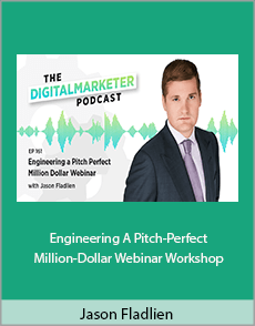 Jason Fladlien - Engineering A Pitch-Perfect Million-Dollar Webinar Workshop