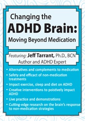 Jeff Tarrant - Changing the ADHD Brain. Moving Beyond Medication Behavior Management