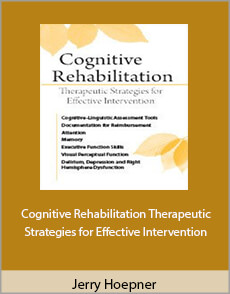 Jerry Hoepner - Cognitive Rehabilitation. Therapeutic Strategies for Effective Intervention