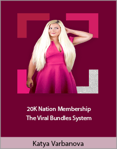 Katya Varbanova - 20K Nation Membership The Viral Bundles System