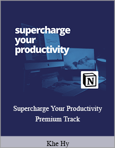 Khe Hy - Supercharge Your Productivity Premium Track (Using Notion)