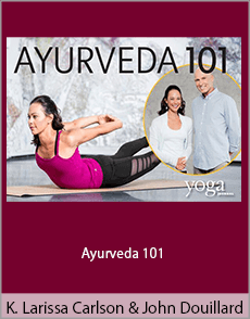 Kripalu's Larissa Carlson and John Douillard - Ayurveda 101