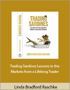 Linda Bradford Raschke - Trading Sardines Lessons in the Markets from a Lifelong Trader.