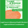 Lois Fenner - Legal Issues in Behavioral Health Maryland. Legal and Ethical Considerations