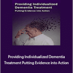 Marguerite Mullaney - Providing Individualized Dementia Treatment. Putting Evidence into Action