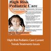 Maria Broadstreet - High Risk Pediatric Care. Current Trends, Treatments Issues