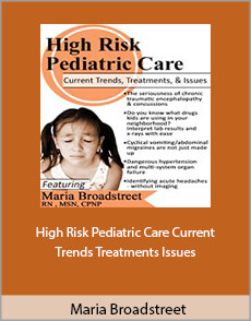 Maria Broadstreet - High Risk Pediatric Care. Current Trends, Treatments Issues