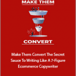 Mark William - Make Them Convert The Secret Sauce To Writing Like A 7-Figure Ecommerce Copywriter