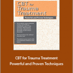 Martha Teater - CBT for Trauma Treatment. Powerful and Proven Techniques