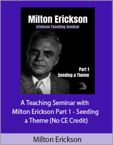 Milton Erickson - A Teaching Seminar with Milton Erickson Part 1 - Seeding a Theme (No CE Credit)