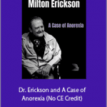 Milton H. Erickson And Jeffrey Zeig - Dr. Erickson and A Case of Anorexia (No CE Credit)