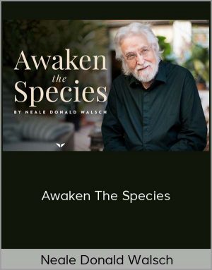 Neale Donald Walsch - Awaken The Species