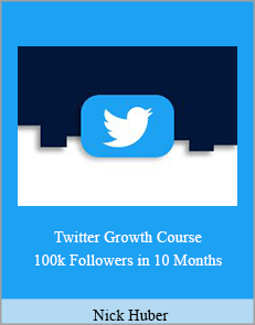 Nick Huber - Twitter Growth Course 100k Followers in 10 Months