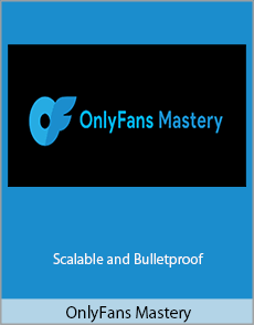 OnlyFans Mastery - Scalable and Bulletproof