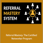 Referral Institute - Referral Mastery. The Certified Networker Program