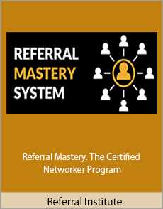 Referral Institute - Referral Mastery. The Certified Networker Program