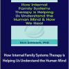 Richard C. Schwartz - How Internal Family Systems Therapy is Helping Us Understand the Human Mind