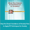 Richard C. Schwartz - Stop the Dread Avoidance of Anxiety! How to Apply IFS Techniques for Anxiety