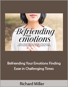 Richard Miller - Befriending Your Emotions Finding Ease in Challenging Times