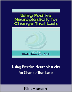 Rick Hanson - Using Positive Neuroplasticity for Change That Lasts