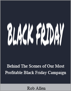 Rob Allen - Behind The Scenes of Our Most Profitable Black Friday Campaign