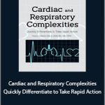 Robin Gilbert - Cardiac and Respiratory Complexities. Quickly Differentiate to Take Rapid Action