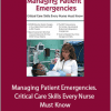 Robin Gilbert - Managing Patient Emergencies. Critical Care Skills Every Nurse Must Know