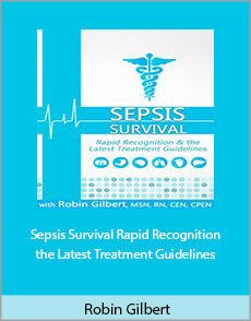 Robin Gilbert - Sepsis Survival. Rapid Recognition the Latest Treatment Guidelines