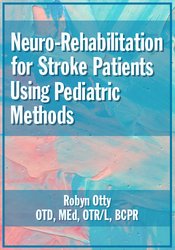 Robyn Otty - Neuro-Rehabilitation for Stroke Patients Using Pediatric Methods