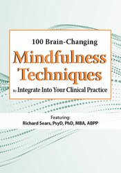 Rochelle Calvert - 100 Brain-Changing Mindfulness Techniques to Integrate Into Your Clinical Practi