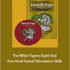 Rousing the Dragon - The White Tigress Eight Oral and Five Hand Sexual Stimulation Skills