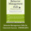 Scott D. Walls - Behavior Management Skills for Classroom Success - SFMHIACBITS