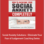 Sebastiaan - Social Anxiety Solutions - Eliminate Your Fear of Judgement Coaching Series