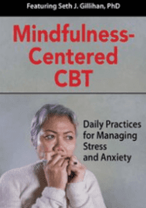 Seth Gillihan - Mindfulness-Centered CBT. Daily Practices for Managing Stress and Anxiety