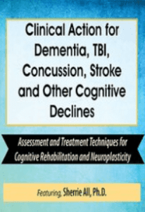 Sherrie All - Clinical Action for Dementia, TBI, Concussion, Stroke and Other Cognitive Declines