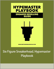 Six Figure Sneakerhead. Hypemaster Playbook