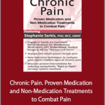 Stephanie Sarkis - Chronic Pain. Proven Medication and Non-Medication Treatments to Combat Pain