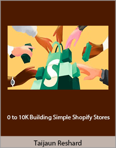 Taijaun Reshard - 0 to 10K Building Simple Shopify Stores