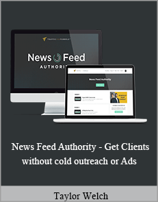 Taylor Welch - News Feed Authority - Get Clients without cold outreach or Ads