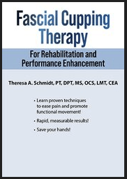 Theresa A. Schmidt - Fascial Cupping Therapy for Rehabilitation and Performance Enhancement