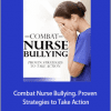 Theresa Puckett - Combat Nurse Bullying. Proven Strategies to Take Action