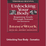 Thomas Hanna - Unlocking Your Body - Somatics